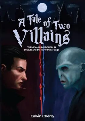 Két gonosztevő története: Téma és szimbolika Drakulában és a Harry Potter-sagában - A Tale of Two Villains: Theme and Symbolism in Dracula and the Harry Potter Saga