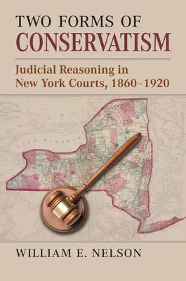 A konzervativizmus két formája: Bírói érvelés a New York-i bíróságokon, 1860-1920 - Two Forms of Conservatism: Judicial Reasoning in New York Courts, 1860-1920