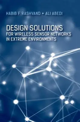 Tervezési megoldások szélsőséges környezetben működő vezeték nélküli érzékelőhálózatokhoz - Design Solutions for Wireless Sensor Networks in Extreme Environments