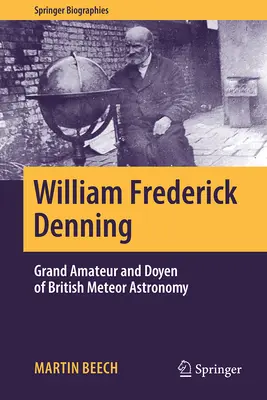 William Frederick Denning: Denning: Nagy amatőr és a brit meteorcsillagászat doyenje - William Frederick Denning: Grand Amateur and Doyen of British Meteor Astronomy