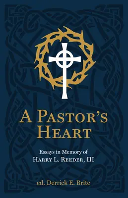 Egy lelkész szíve: Reeder III. - A Pastor's Heart: Essays in Memory of Harry L. Reeder III