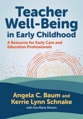 A pedagógusok jólléte a korai gyermekkorban: A Resource for Early Care and Education Professionals - Teacher Well-Being in Early Childhood: A Resource for Early Care and Education Professionals