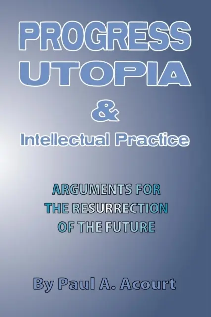 Haladás, utópia és intellektuális gyakorlat - Progress, Utopia and Intellectual Practice