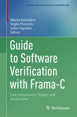 Útmutató a Frama-C-vel végzett szoftverellenőrzéshez: Core Components, Usages, and Applications - Guide to Software Verification with Frama-C: Core Components, Usages, and Applications