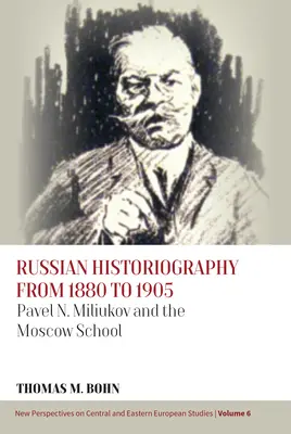 Az orosz történetírás 1880-tól 1905-ig: Pavel N. Miljukov és a moszkvai iskola - Russian Historiography from 1880 to 1905: Pavel N. Miliukov and the Moscow School