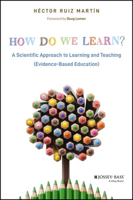 Hogyan tanulunk? A tanulás és tanítás tudományos megközelítése - How Do We Learn?: A Scientific Approach to Learning and Teaching