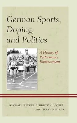 Német sport, dopping és politika: A teljesítményfokozás története - German Sports, Doping, and Politics: A History of Performance Enhancement