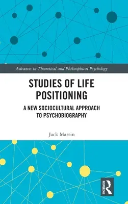 Tanulmányok az élet pozicionálásáról: A pszichobiográfia új szociokulturális megközelítése - Studies of Life Positioning: A New Sociocultural Approach to Psychobiography