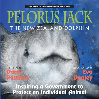 Pelorus Jack, az új-zélandi delfin: Egy kormány inspirálása egy egyedi állat védelmére - Pelorus Jack, the New Zealand Dolphin: Inspiring a Government to Protect an Individual Animal