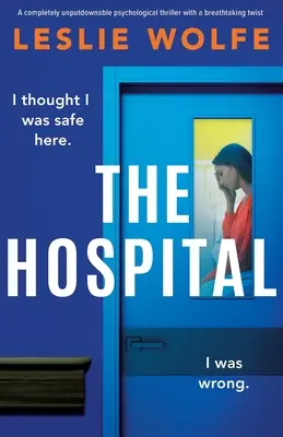 A kórház: Lélegzetelállító fordulatot hozó, teljesen letehetetlen pszichológiai thriller. - The Hospital: A completely unputdownable psychological thriller with a breathtaking twist