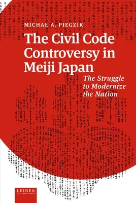 A polgári törvénykönyv-vita a Meidzsi Japánban: A nemzet modernizálásáért folytatott küzdelem - The Civil Code Controversy in Meiji Japan: The Struggle to Modernize the Nation