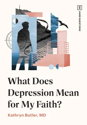 Mit jelent a depresszió a hitemre nézve? - What Does Depression Mean for My Faith?