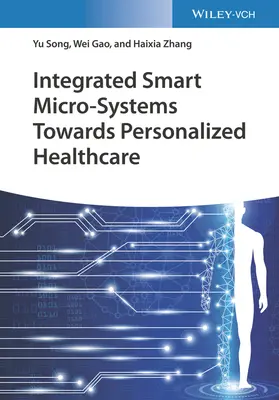 Integrált intelligens mikrorendszerek a személyre szabott egészségügyi ellátás felé - Integrated Smart Micro-Systems Towards Personalized Healthcare