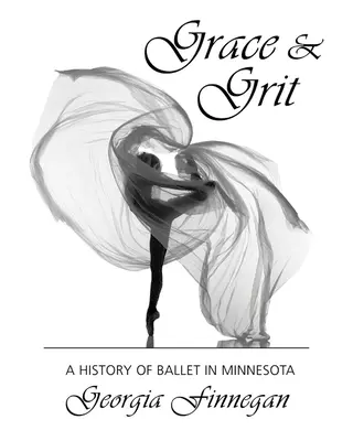 Grace & Grit: A balett története Minnesotában - Grace & Grit: A History of Ballet in Minnesota