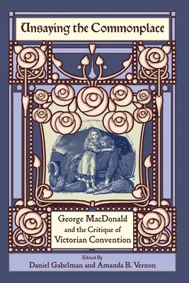 A hétköznapiság megmagyarázása: George MacDonald és a viktoriánus konvenciók kritikája - Unsaying the Commonplace: George MacDonald and the Critique of Victorian Convention