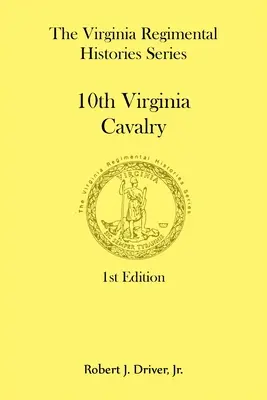 A virginiai ezredtörténetek sorozat: Virginiai 10. lovasság - The Virginia Regimental Histories Series: 10th Virginia Cavalry