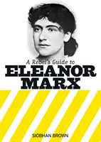 Lázadók útmutatója Eleanor Marxhoz - Rebel's Guide to Eleanor Marx