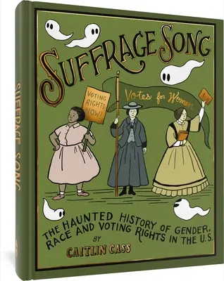 Suffrage Song: The Haunted History of Gender, Race and Voting Rights in the U.S.A. - Suffrage Song: The Haunted History of Gender, Race and Voting Rights in the U.S.