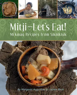 Mitji-Let's Eat!: Mi'kmaq receptek Sikniktukból - Mitji-Let's Eat!: Mi'kmaq Recipes from Sikniktuk