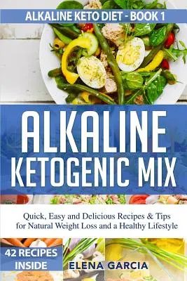 Lúgos ketogén keverék: Gyors, egyszerű és ízletes receptek és tippek a természetes fogyáshoz és az egészséges életmódhoz - Alkaline Ketogenic Mix: Quick, Easy, and Delicious Recipes & Tips for Natural Weight Loss and a Healthy Lifestyle