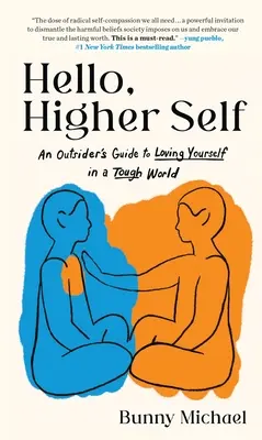 Helló, magasabb én: Egy kívülálló útmutatója az önszeretethez egy nehéz világban - Hello, Higher Self: An Outsider's Guide to Loving Yourself in a Tough World