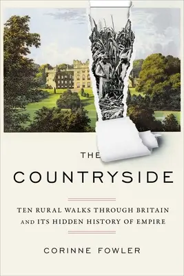 The Countryside: Tíz vidéki séta Nagy-Britanniában és a birodalom rejtett történelmében - The Countryside: Ten Rural Walks Through Britain and Its Hidden History of Empire