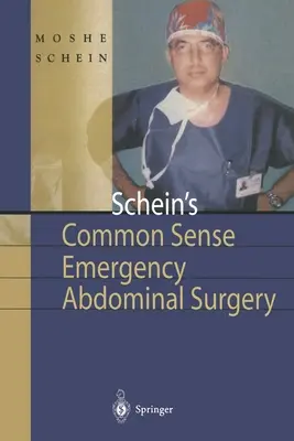 Schein's Common Sense Emergency Abdominal Surgery: Kis könyv rezidensek, gondolkodó sebészek és még diákok számára is - Schein's Common Sense Emergency Abdominal Surgery: A Small Book for Residents, Thinking Surgeons and Even Students