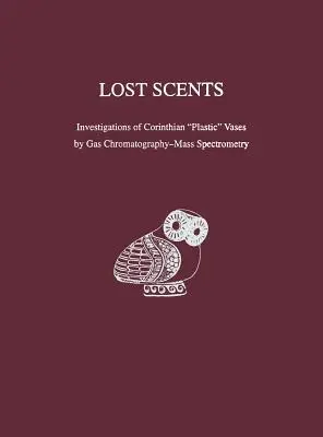 Elveszett illatok - Korinthoszi „műanyag” vázák vizsgálata gázkromatográfia-tömegspektrometriával - Lost Scents – Investigations of Corinthian 