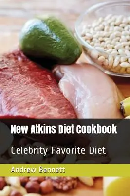 Új Atkins-diéta szakácskönyv: Hírességek kedvenc diétája - New Atkins Diet Cookbook: Celebrity Favorite Diet