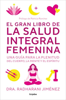 El Gran Libro de la Salud Integral Femenina: Una Gua Para La Plenitud del Cuerp O, La Mente Y El Espritu / The Big Book of Comprehensive Women's Hea (Az átfogó női egészség nagy könyve) - El Gran Libro de la Salud Integral Femenina: Una Gua Para La Plenitud del Cuerp O, La Mente Y El Espritu / The Big Book of Comprehensive Women's Hea