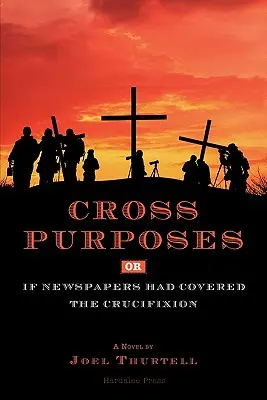 Cross Purposes, Or, If Newspapers Had Covered the Crucifixion (Keresztes célok, avagy ha az újságok tudósítottak volna a keresztre feszítésről) - Cross Purposes, Or, If Newspapers Had Covered the Crucifixion