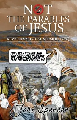 Nem Jézus példázatai: Felülvizsgált szatirikus változat - Not the Parables of Jesus: Revised Satirical Version