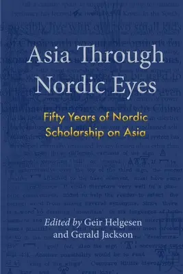 Ázsia északi szemmel: Ötven év skandináv tudományosság Ázsiáról - Asia Through Nordic Eyes: Fifty Years of Nordic Scholarship on Asia