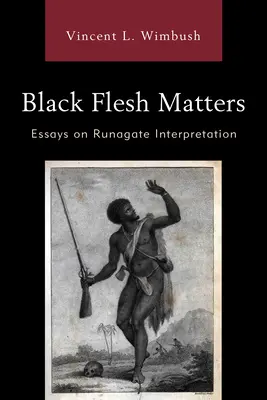 Fekete húsügyek: Essays on Runagate Interpretation - Black Flesh Matters: Essays on Runagate Interpretation