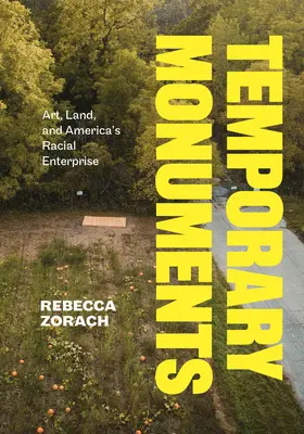 Ideiglenes műemlékek: Művészet, föld és Amerika faji vállalkozása - Temporary Monuments: Art, Land, and America's Racial Enterprise