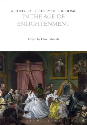 Az otthon kultúrtörténete a felvilágosodás korában - A Cultural History of the Home in the Age of Enlightenment