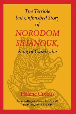 Norodom Sihanouk, Kambodzsa királyának szörnyű, de befejezetlen története - The Terrible But Unfinished Story of Norodom Sihanouk, King of Cambodia