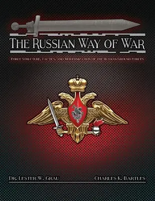 Ruský způsob vedení války: Struktura sil, taktika a modernizace ruských pozemních sil. - The Russian Way of War: Force Structure, Tactics, and Modernization of the Russian Ground Forces