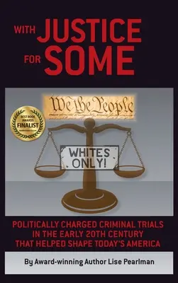 Igazsággal egyeseknek: Politikai töltetű büntetőperek a 20. század elején, amelyek segítettek megformálni a mai Amerikát - With Justice for Some: Politically Charged Criminal Trials in the Early 20th Century That Helped Shape Today's America