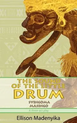 A kisdob hangja: Svingoma Masingo - Három színdarab - The Sound of the Little Drum: Svingoma Masingo - A Three-ACT Play
