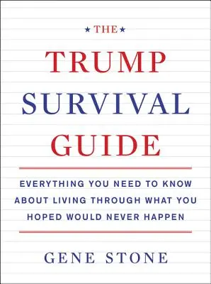 A Trump túlélési útmutató: Minden, amit tudnod kell ahhoz, hogy átéld azt, amiről azt remélted, hogy soha nem fog megtörténni - The Trump Survival Guide: Everything You Need to Know about Living Through What You Hoped Would Never Happen