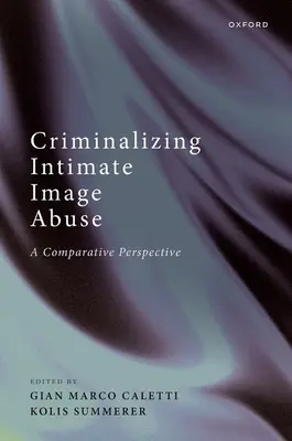 Az intim képpel való visszaélés kriminalizálása: Összehasonlító perspektíva - Criminalizing Intimate Image Abuse: A Comparative Perspective