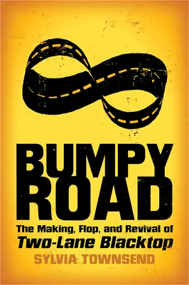 Göröngyös út: A Two-Lane Blacktop készítése, bukása és újjáéledése - Bumpy Road: The Making, Flop, and Revival of Two-Lane Blacktop