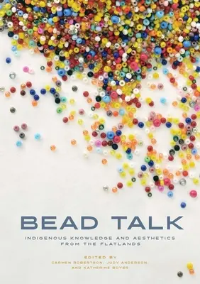 Bead Talk: őslakos tudás és esztétika a síkságról - Bead Talk: Indigenous Knowledge and Aesthetics from the Flatlands