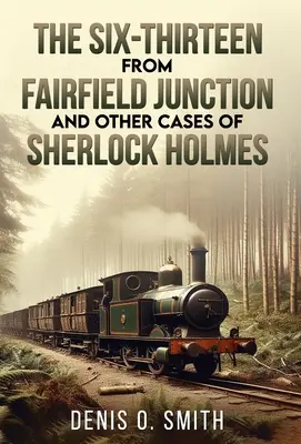 A Fairfield Junction-i tizenhatos és Sherlock Holmes más esetei - The Six-Thirteen from Fairfield Junction and other cases of Sherlock Holmes