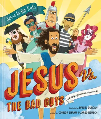 Jézus a rosszfiúk ellen: A szeretet és a megbocsátás története - Jesus vs. the Bad Guys: A Story of Love and Forgiveness