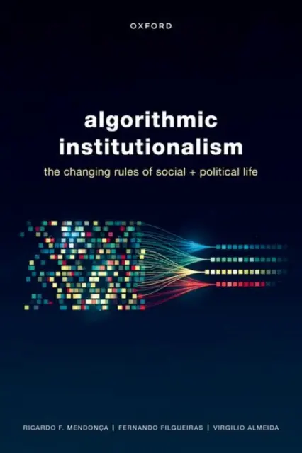 Algoritmikus institucionalizmus: A társadalmi és politikai élet változó szabályai - Algorithmic Institutionalism: The Changing Rules of Social and Political Life