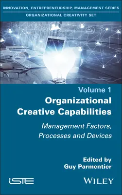 Szervezeti kreatív képességek: Menedzsmenttényezők, folyamatok és eszközök - Organizational Creative Capabilities: Management Factors, Processes and Devices