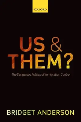 Mi és ők? A bevándorlás ellenőrzésének veszélyes politikája - Us and Them?: The Dangerous Politics of Immigration Controls