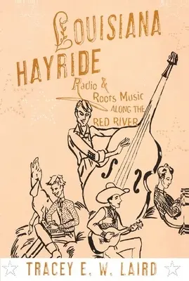 Louisiana Hayride: Rádió és gyökérzene a Red River mentén - Louisiana Hayride: Radio and Roots Music Along the Red River